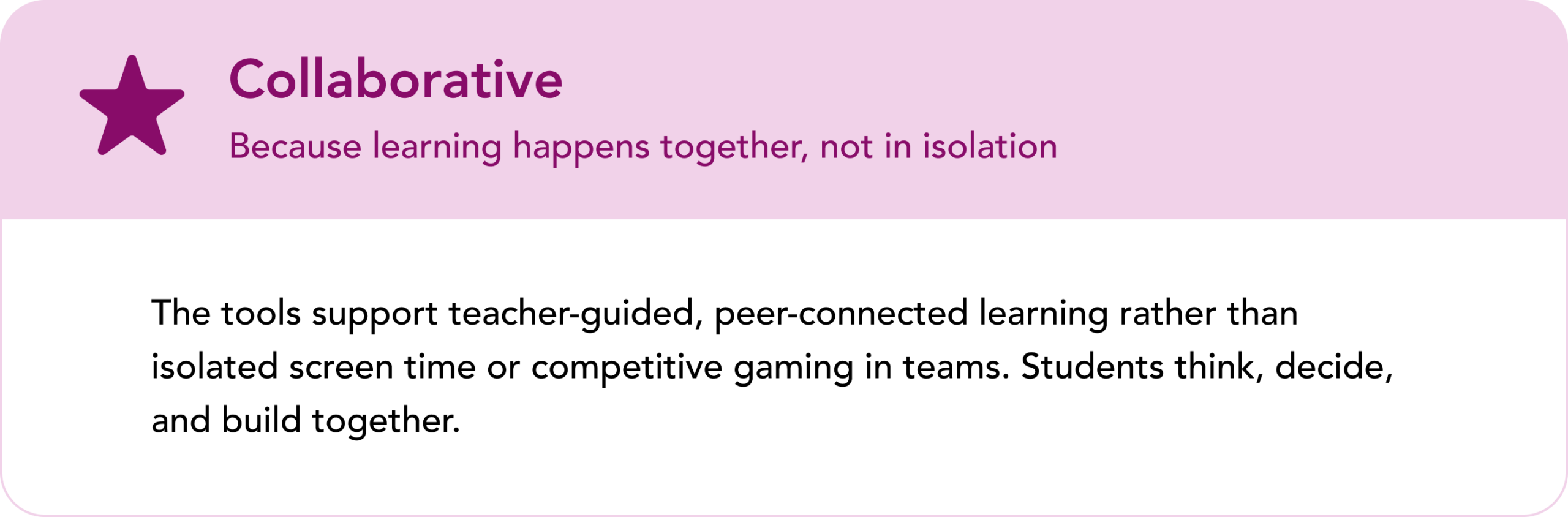 Card titled 'Collaborative: Because learning happens together, not in isolation,' marked with a star icon. Body text: The tools support teacher-guided, peer-connected learning rather than isolated screen time or competitive gaming in teams. Students think, decide, and build together